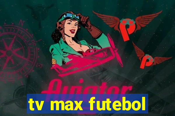 tv max futebol